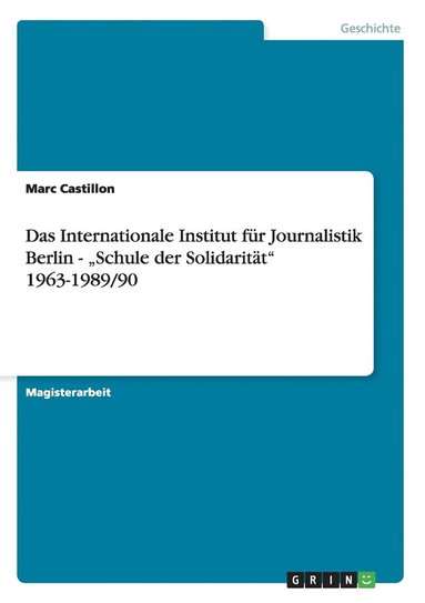 bokomslag Das Internationale Institut fr Journalistik Berlin - &quot;Schule der Solidaritt&quot; 1963-1989/90