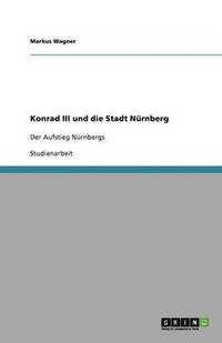 bokomslag Konrad III Und Die Stadt N Rnberg