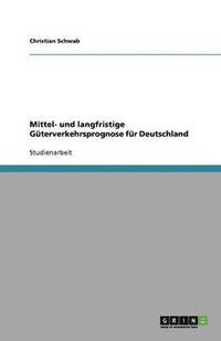 bokomslag Mittel- Und Langfristige Guterverkehrsprognose Fur Deutschland