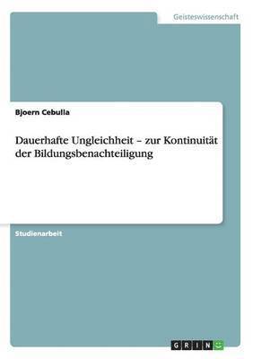 Bjoern Cebulla - Dauerhafte Ungleichheit - zur Kontinuität der Bildungsbenachteiligung, Häftad