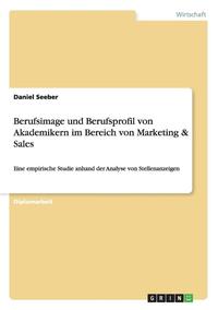 bokomslag Berufsimage Und Berufsprofil Von Akademikern Im Bereich Von Marketing & Sales