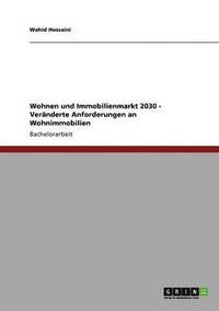 bokomslag Wohnen und Immobilienmarkt 2030. Veranderte Anforderungen an Wohnimmobilien