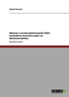 Wohnen und Immobilienmarkt 2030. Veranderte Anforderungen an Wohnimmobilien 1