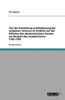 bokomslag Von der Entstehung und Bedeutung der religiösen Toleranz im Hinblick auf die Effizienz des absolutistischen Staates am Beispiel des Josephinismus 1765-1790