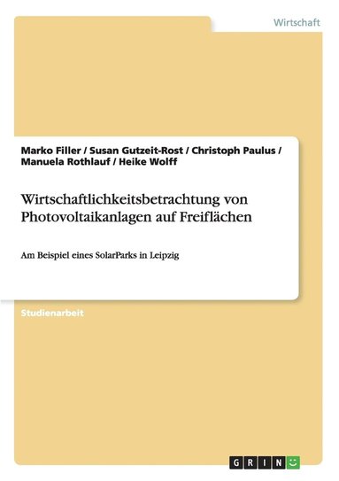 Marko Filler, Susan Gutzeit-Rost, Christoph Paulus - Wirtschaftlichkeitsbetrachtung von Photovoltaikanlagen auf Freiflächen, Häftad
