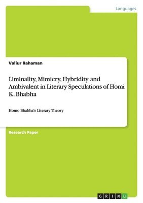 Valiur Rahaman - Liminality, Mimicry, Hybridity and Ambivalent in Literary Speculations of Homi K. Bhabha, Häftad