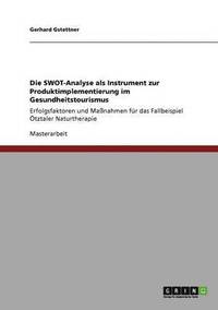 bokomslag Die SWOT-Analyse als Instrument zur Produktimplementierung im Gesundheitstourismus
