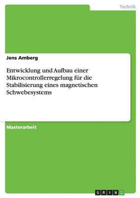 bokomslag Entwicklung und Aufbau einer Mikrocontrollerregelung fr die Stabilisierung eines magnetischen Schwebesystems