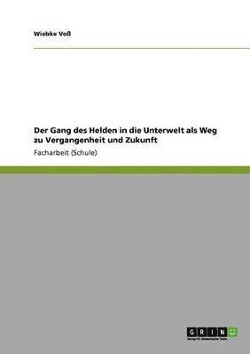 Der Gang des Helden in die Unterwelt als Weg zu Vergangenheit und Zukunft 1