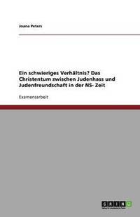 bokomslag Ein Schwieriges Verhaltnis? Das Christentum Zwischen Judenhass Und Judenfreundschaft in Der NS- Zeit