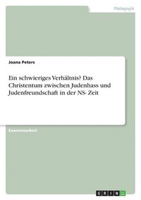 bokomslag Ein schwieriges Verhltnis? Das Christentum zwischen Judenhass und Judenfreundschaft in der NS- Zeit