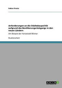 bokomslag Anforderungen an Die Stadtebaupolitik Aufgrund Des Bevolkerungsruckgangs in Den Neuen Landern