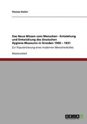 bokomslag Das Neue Wissen vom Menschen. Entstehung und Entwicklung des Deutschen Hygiene-Museums in Dresden 1900 - 1931