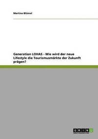 bokomslag Generation LOHAS - Wie wird der neue Lifestyle die Tourismusmärkte der Zukunft prägen?