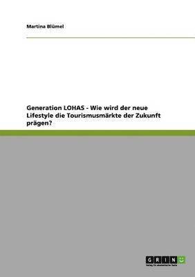 bokomslag Generation LOHAS - Wie wird der neue Lifestyle die Tourismusmarkte der Zukunft pragen?