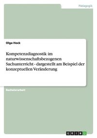 bokomslag Kompetenzdiagnostik Im Naturwissenschaftsbezogenen Sachunterricht - Dargestellt Am Beispiel Der Konzeptuellen Veranderung