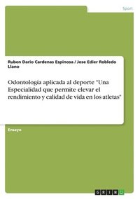 bokomslag Odontología aplicada al deporte "Una Especialidad que permite elevar el rendimiento y calidad de vida en los atletas"