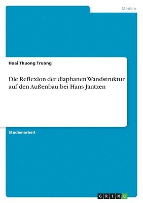 bokomslag Die Reflexion der diaphanen Wandstruktur auf den Außenbau bei Hans Jantzen