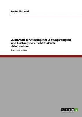 bokomslag Zum Erhalt berufsbezogener Leistungsfhigkeit und Leistungsbereitschaft lterer Arbeitnehmer