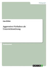 bokomslag Aggressives Verhalten als Unterrichtsstoerung