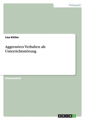 Aggressives Verhalten als Unterrichtsstrung 1