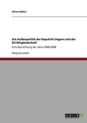 bokomslag Die Auenpolitik Der Republik Ungarn Seit Der Eu-Mitgliedschaft