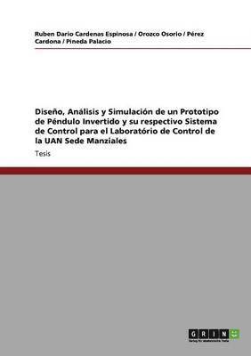 bokomslag Diseno, Analisis y Simulacion de Un Prototipo de Pendulo Invertido y Su Respectivo Sistema de Control Para El Laboratorio de Control de la Uan Sede Manziales