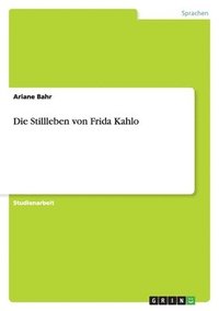 bokomslag Die Stillleben von Frida Kahlo