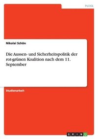 bokomslag Die Aussen- und Sicherheitspolitik der rot-grnen Koalition nach dem 11. September