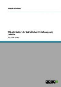 bokomslag Möglichkeiten der ästhetischen Erziehung nach Schiller