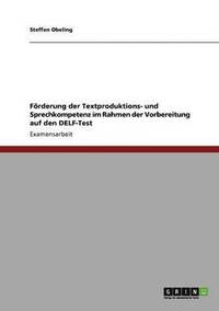 bokomslag Förderung der Textproduktions- und Sprechkompetenz im Rahmen der Vorbereitung auf den DELF-Test