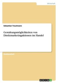 bokomslag Gestaltungsmoglichkeiten Von Direktmarketingaktionen Im Handel