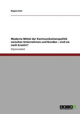 Regina Karl - Moderne Mittel der Kommunikationspolitik zwischen Unternehmen und Kunden - sind sie noch kreativ?, Häftad