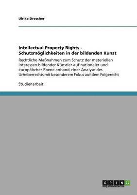 Ulrike Drescher - Intellectual Property Rights - Schutzmöglichkeiten in der bildenden Kunst, Häftad