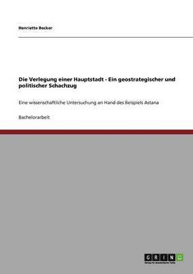 bokomslag Die Verlegung einer Hauptstadt - Ein geostrategischer und politischer Schachzug