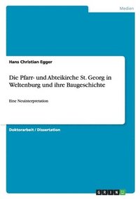 bokomslag Die Pfarr- und Abteikirche St. Georg in Weltenburg und ihre Baugeschichte