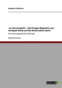 bokomslag 'Le clan du destin' - Die Pirogen-Migration von Senegals Kste auf die Kanarischen Inseln