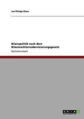 Jan Philipp Klaus - Bilanzpolitik nach dem Bilanzrechtsmodernisierungsgesetz, Häftad