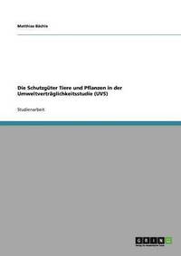 bokomslag Die Schutzgter Tiere und Pflanzen in der Umweltvertrglichkeitsstudie (UVS)