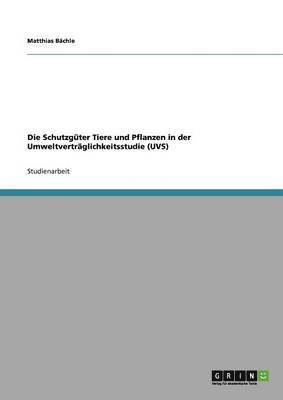 bokomslag Die Schutzgter Tiere und Pflanzen in der Umweltvertrglichkeitsstudie (UVS)