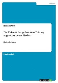 bokomslag Die Zukunft der gedruckten Zeitung angesichts neuer Medien