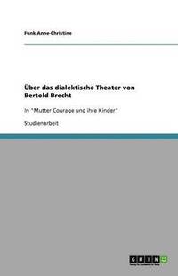 bokomslag UEber das dialektische Theater von Bertold Brecht