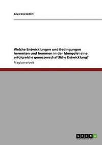 bokomslag Welche Entwicklungen und Bedingungen hemmten und hemmen in der Mongolei eine erfolgreiche genossenschaftliche Entwicklung?