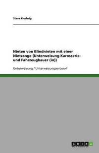 bokomslag Nieten Von Blindnieten Mit Einer Nietzange (Unterweisung Karosserie- Und Fahrzeugbauer (In))