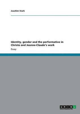 Joachim Stark - Identity, gender and the performative in Christo and Jeanne-Claude's work, Häftad