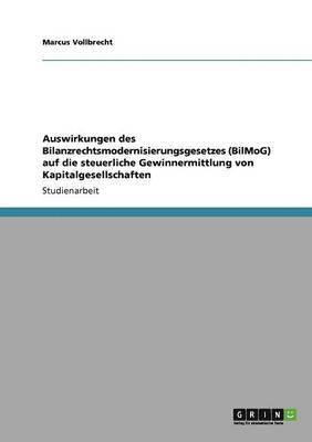 bokomslag Auswirkungen des Bilanzrechtsmodernisierungsgesetzes (BilMoG) auf die steuerliche Gewinnermittlung von Kapitalgesellschaften