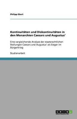 Philipp Ebert - Kontinuitäten und Diskontinuitäten in den Monarchien Caesars und Augustus', Häftad