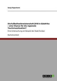 bokomslag Fußballweltmeisterschaft 2010 in Südafrika - eine Chance für die regionale Tourismussituation?
