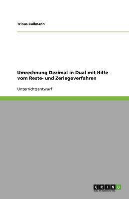 Umrechnung Dezimal in Dual Mit Hilfe Vom Reste- Und Zerlegeverfahren 1