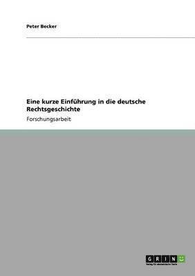 bokomslag Eine kurze Einfhrung in die deutsche Rechtsgeschichte